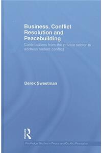 Business, Conflict Resolution and Peacebuilding