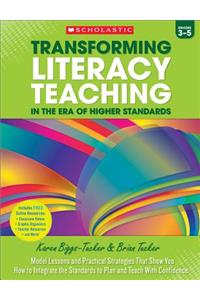 Transforming Literacy Teaching in the Era of Higher Standards: Grades 3-5