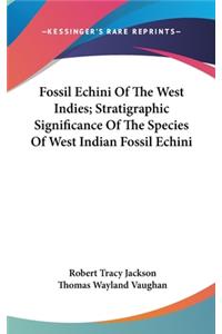 Fossil Echini Of The West Indies; Stratigraphic Significance Of The Species Of West Indian Fossil Echini