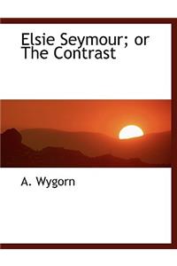 Elsie Seymour; Or the Contrast