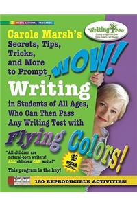 Carole Marsh's Secrets, Tips, Tricks, and More to Prompt WOW! Writing by Students of All Ages, Who Can Then Pass Any Writing Test with Flying Colors!