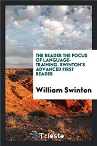 The Reader the Focus of Language-Training. Swinton's Advanced First Reader