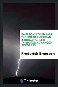 Emerson's Third Part. the North American Arithmetic. Part Third, for Advanced Scholars