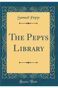 The Pepys Library (Classic Reprint)