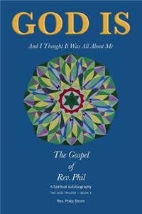 God Is: And I Thought It Was All about Me - The Gospel of Rev. Phil
