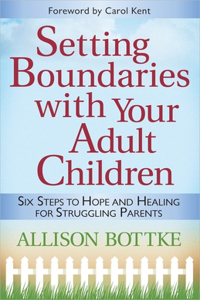 Setting Boundaries(r) with Your Adult Children: Six Steps to Hope and Healing for Struggling Parents