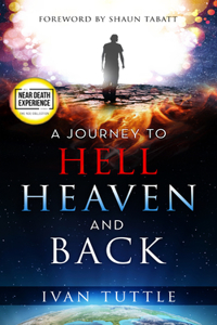 Journey to Hell, Heaven, and Back