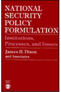 National Security Policy Formulation: Institutions, Processes, and Issues