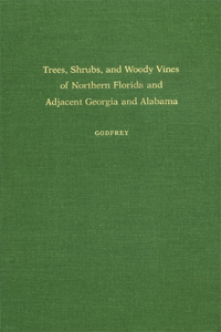 Trees, Shrubs, and Woody Vines of Northern Florida and Adjacent Georgia and Alabama