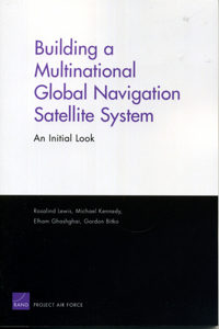 Building a Multinational Global Navigation Satellite System: An Initial Look