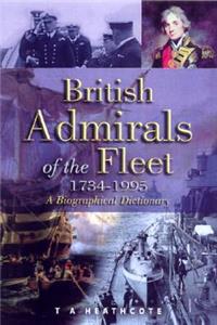 British Admirals of the Fleet 1734-1995, The: a Biographical Dictionary