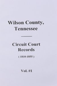 Wilson County, Tennessee Circuit Court Records, 1810-1855. (Volume #1)