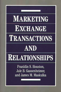 Marketing Exchange Transactions and Relationships