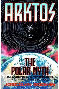 Arktos: The Polar Myth in Science, Symbolism & Nazi Survival