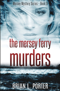The Mersey Ferry Murders (Mersey Murder Mysteries Book 9)
