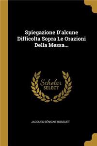 Spiegazione D'alcune Difficolta Sopra Le Orazioni Della Messa...