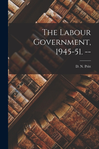 Labour Government, 1945-51. --