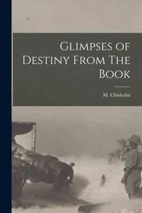 Glimpses of Destiny From The Book [microform]