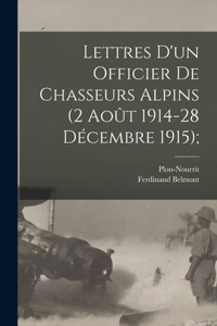 Lettres D'un Officier de Chasseurs Alpins (2 Août 1914-28 Décembre 1915);