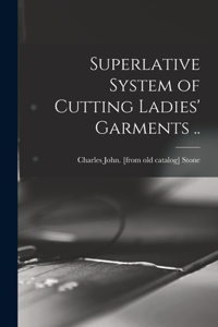 Superlative System of Cutting Ladies' Garments ..