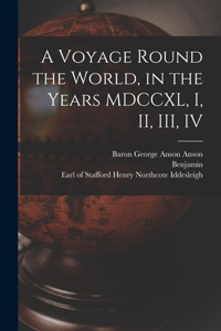 Voyage Round the World, in the Years MDCCXL, I, II, III, IV