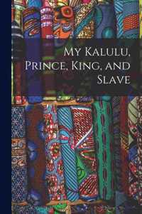 My Kalulu, Prince, King, and Slave