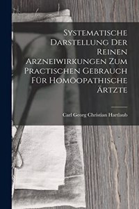 Systematische Darstellung Der Reinen Arzneiwirkungen Zum Practischen Gebrauch Für Homöopathische Ärtzte