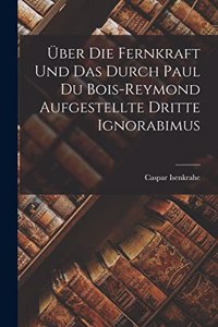 Über Die Fernkraft Und Das Durch Paul Du Bois-Reymond Aufgestellte Dritte Ignorabimus