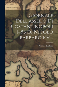 Giornale Dell'assedo Di Costantinopoli 1453 Di Nicolo Barbaro P.v....