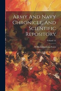 Army And Navy Chronicle, And Scientific Repository; Volume 11