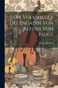 Volkslieder des Engadin von Alfons von Flugt