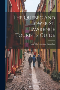 Quebec And Lower St. Lawrence Tourist's Guide