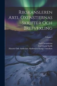 Rikskansleren Axel Oxenstiernas Skrifter Och Brefvexling; Volume 2