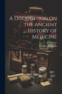 Disquisition on the Ancient History of Medicine