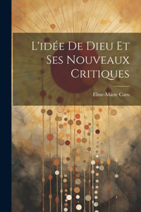 L'idée De Dieu Et Ses Nouveaux Critiques