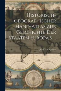 Historisch-geographischer Hand-atlas Zur Geschichte Der Staaten Europa's.....