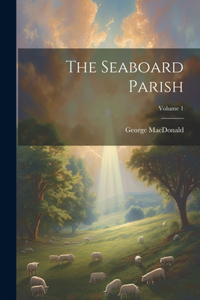 The Seaboard Parish; Volume 1
