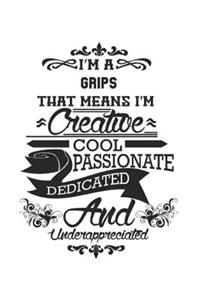 I'm A Grips That Means I'm Creative Cool Passionate Dedicated And Underappreciated