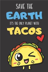 Save The Earth It's The Only Planet With Tacos
