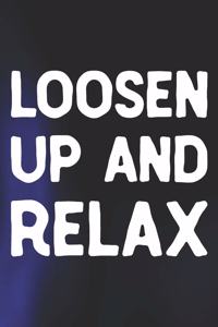 Loosen Up And Relax