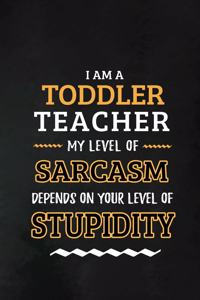 Toddler Teacher - My Level of Sarcasm Depends on Your Level