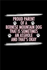 Proud Parent of a Bernese Mountain Dog That is Sometimes an Asshole and That's Ok