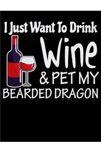 I Just Want to Drink Wine & Pet My Bearded Dragon