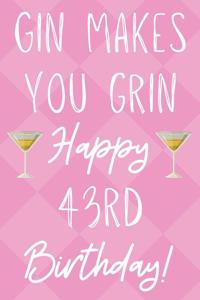 Gin Makes You Grin Happy 43rd Birthday