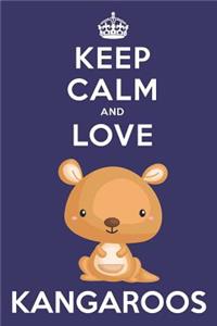Keep Calm And Love Kangaroos