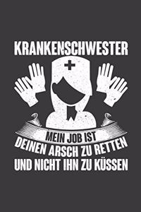 Krankenschwester Mein Job ist deinen Arsch zu retten und nicht ihn zu küssen