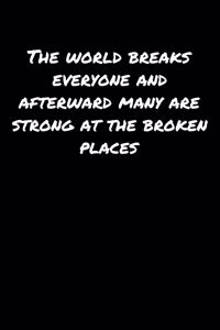 The World Breaks Everyone and Afterward Many Are Strong At The Broken Places