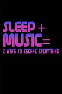 Sleep Plus Music Equals Two Ways To Escape Everything