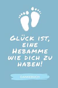 Glück Ist, Eine Hebamme Wie Dich Zu Haben! Dankebuch
