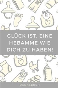 Glück Ist, Eine Hebamme Wie Dich Zu Haben! Dankebuch